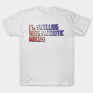 Patriotic Mucus! T-Shirt